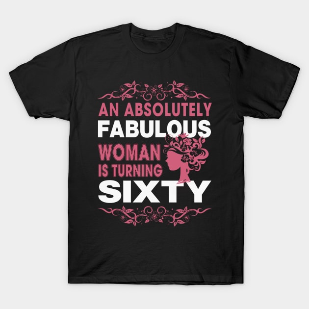 An absolutely fabulous women is turning sixty T-Shirt by TEEPHILIC